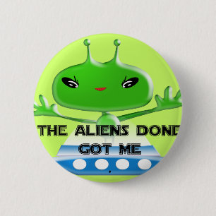 The Aliens Done Got Me Pinback Button
