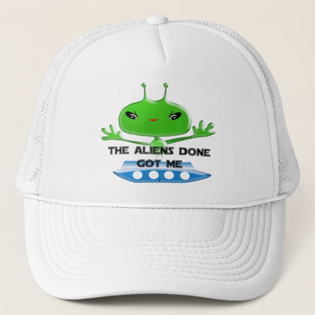 The Aliens Done Got Me Trucker Hat (Front)
