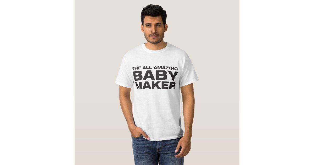 baby maker t shirt