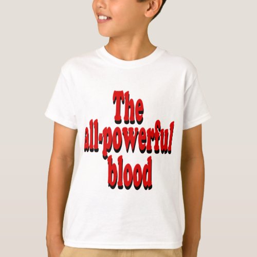 The All_Powerful Blood T_Shirt