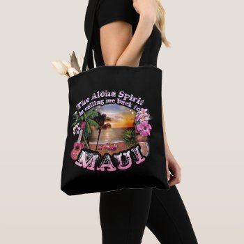The Aloha Spirit Is Calling Me Back To Maui Tote Bag by aura2000 at Zazzle
