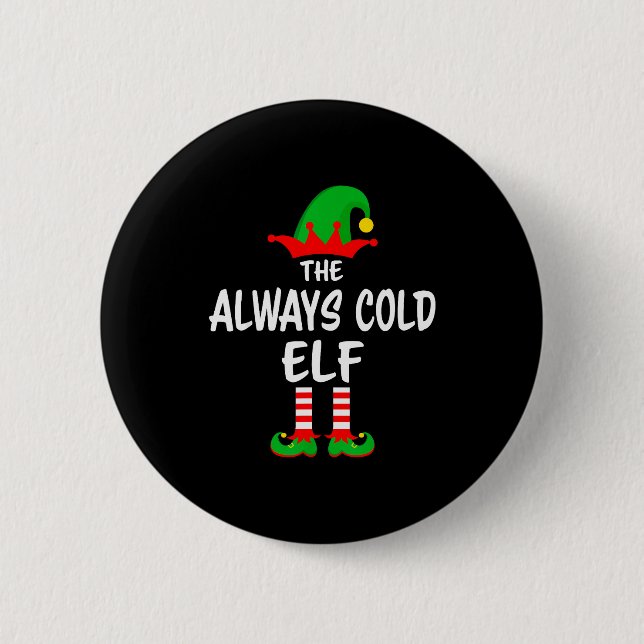 The Always Cold Elf Matching Family Christmas  Button (Front)