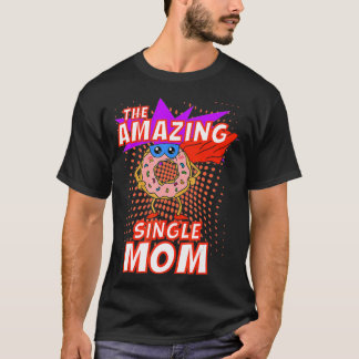 The Amazing Single Mom Funny Donut Mothers Day Quo T-Shirt