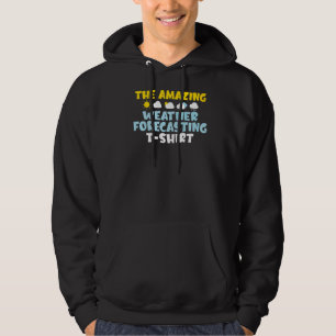 The Amazing Weather Forecasting Meteorology Hoodie