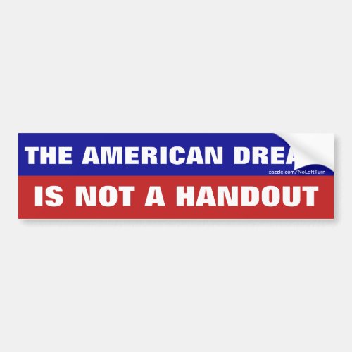 The American Dream Is Not A Handout Bumper Sticker