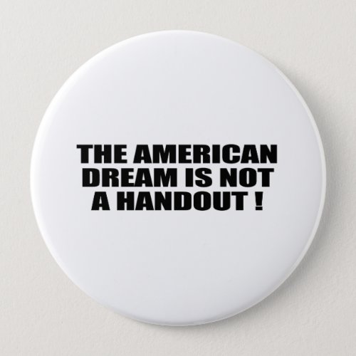 THE AMERICAN DREAM IS NOT A HANDOUT BUTTON