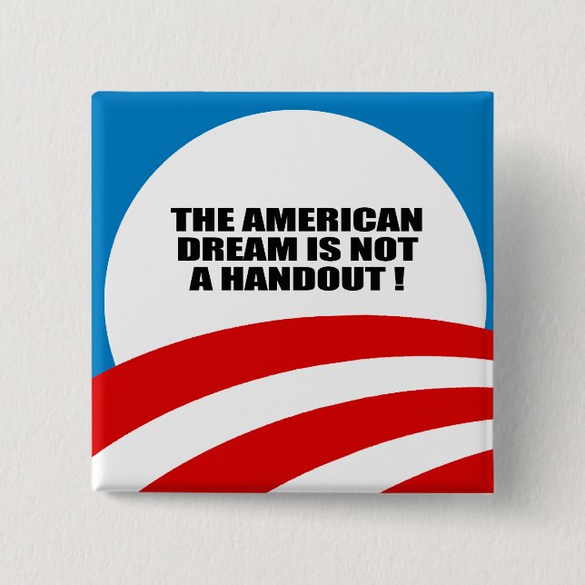 THE AMERICAN DREAM IS NOT A HANDOUT PINBACK BUTTON (Front)