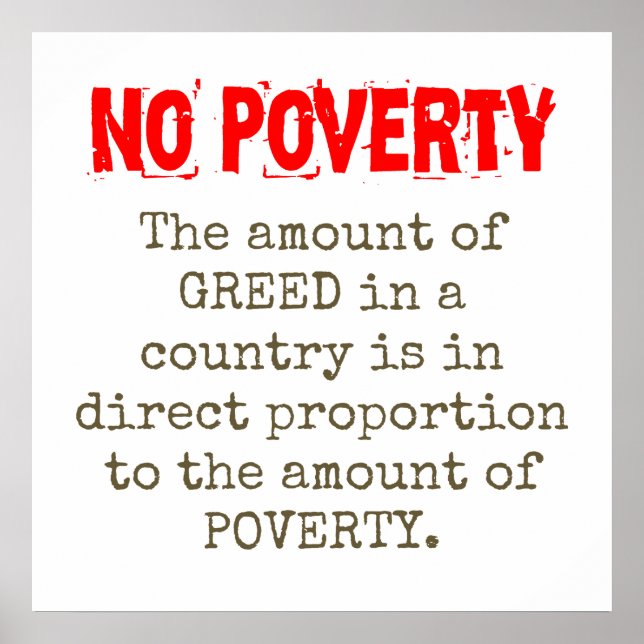 The Amount Of Greed In A Country - Poverty Quote  Poster (Front)