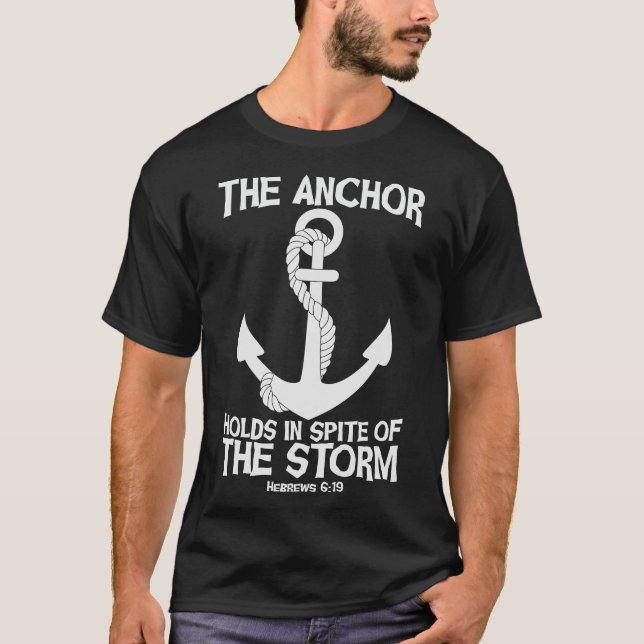The Anchor Holds In Spite Of The Storm T-Shirt (Front)