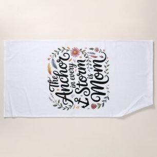 The Anchor In Every Storm Is Mom Beach Towel