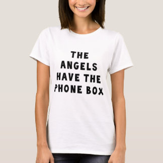 The Angels Have The Phonebox. T-Shirt