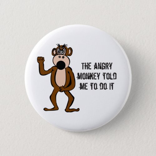The Angry Monkey Told Me To Do It Button