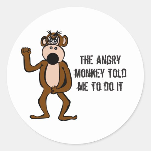 The Angry Monkey Told Me To Do It Classic Round Sticker