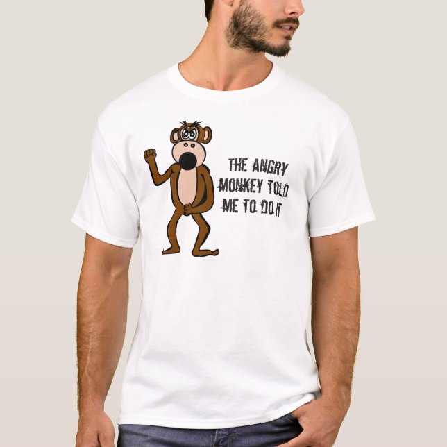 The Angry Monkey Told Me To Do It T-Shirt (Front)