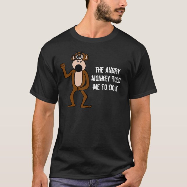 The Angry Monkey Told Me To Do It T-Shirt (Front)