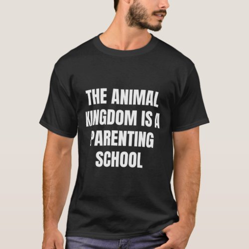 The animal kingdom is a parenting school  1  T_Shirt