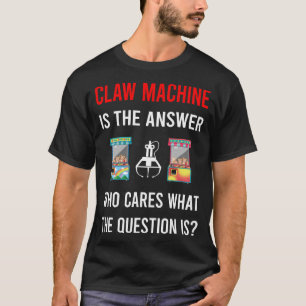 The Answer Claw Machine Crane T-Shirt