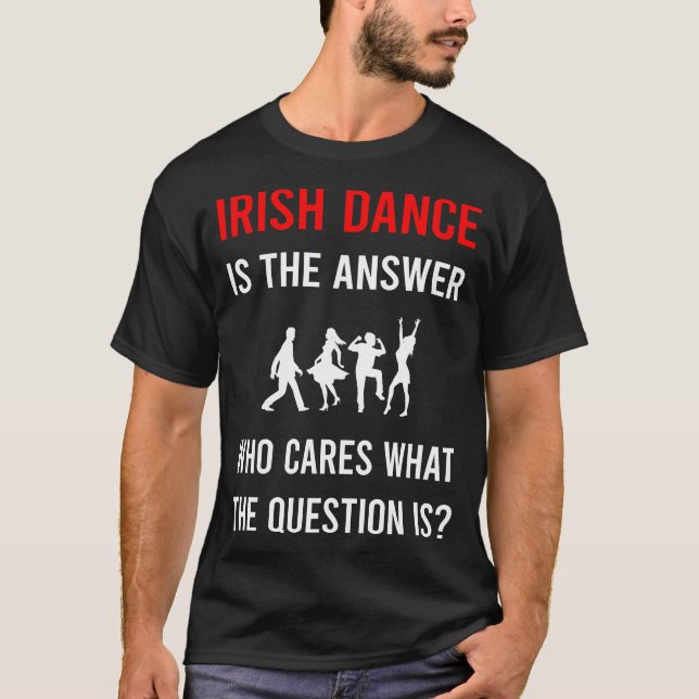 The Answer Irish Dance Dancing Dancer T-Shirt (Front)