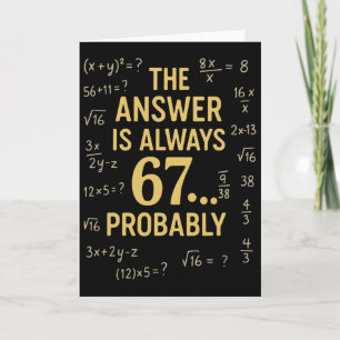 The Answer Is Always 67 Probly Math Teacher Mathem Card
