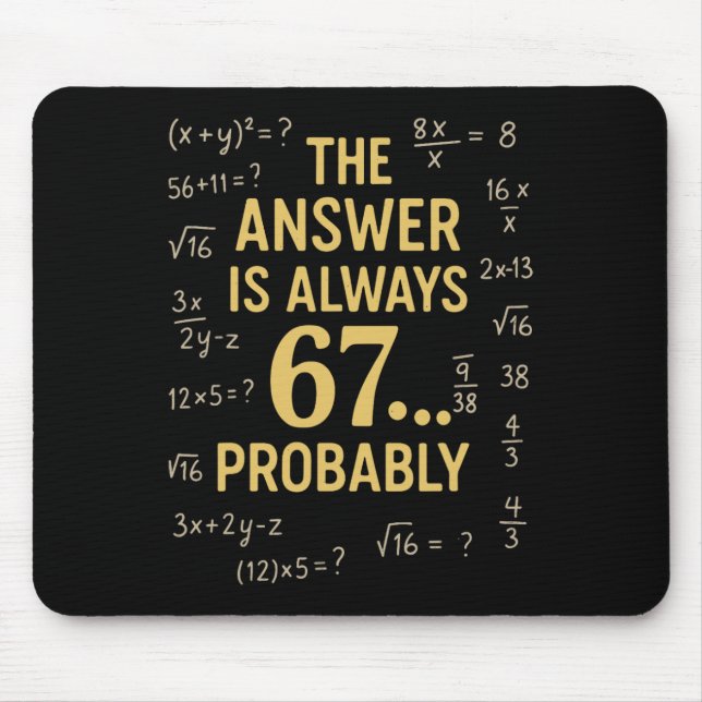 The Answer Is Always 67 Probly Math Teacher Mathem Mouse Pad (Front)