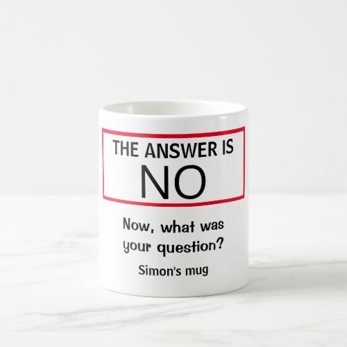 The answer is NO funny humor fun personalised Coffee Mug