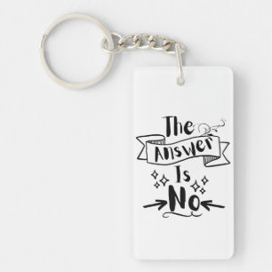 The Answer Is No Funny Quote Keychain