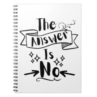 The Answer Is No Funny Quote Notebook