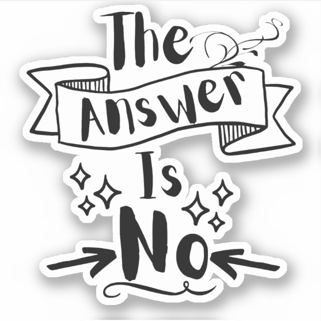 The Answer Is No Funny Quote Sticker (Front)