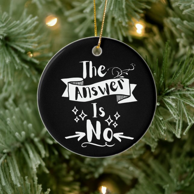 The Answer Is No Funny Quote White Text Ceramic Ornament (Tree)