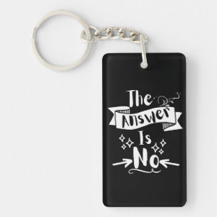The Answer Is No Funny Quote White Text   Keychain