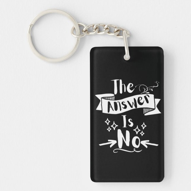 The Answer Is No Funny Quote White Text   Keychain (Front)