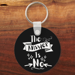 The Answer Is No Funny Quote White Text Keychain
