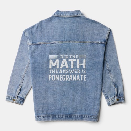 The Answer Is Pomegranate Funny Math Teacher Stude Denim Jacket