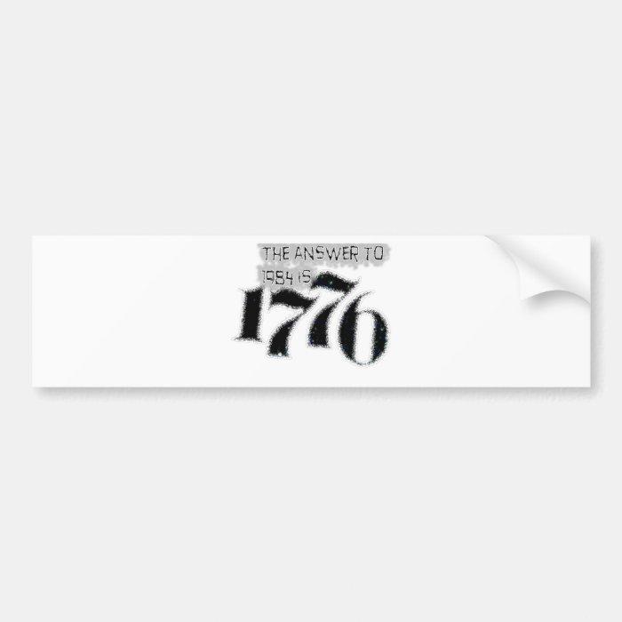 The Answer to 1984 is 1776 Bumper Stickers