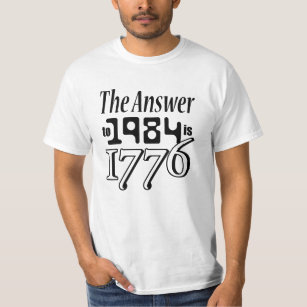 The answer to 1984 is 1776 T-Shirt