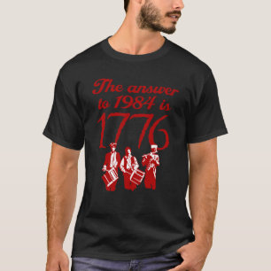 The Answer To 1984 is 1776 T-Shirt