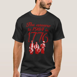 The Answer To 1984 is 1776 T-Shirt