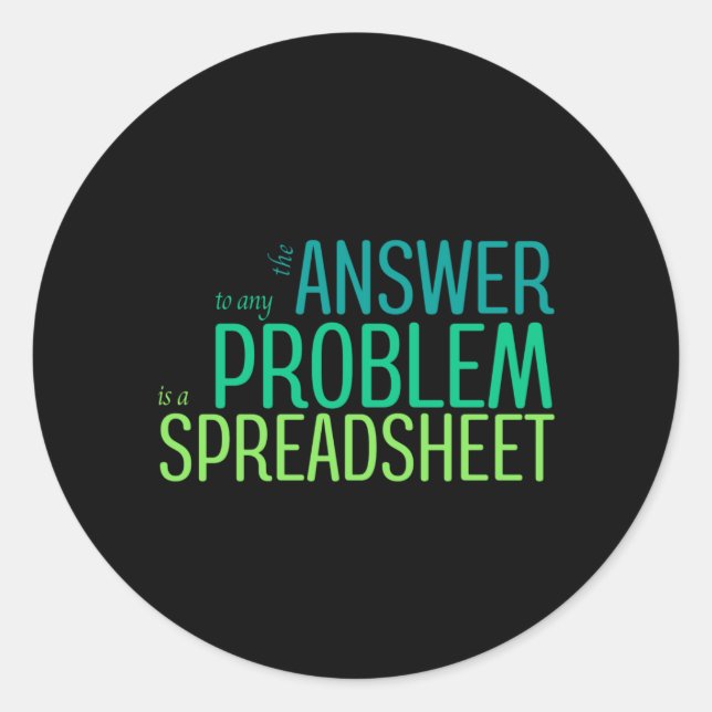The Answer to any Problem is a Spreadsheet Classic Round Sticker (Front)