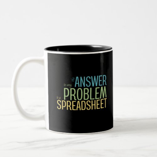 The Answer to any Problem is a Spreadsheet Two_Ton Two_Tone Coffee Mug