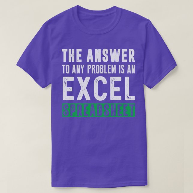 The Answer To Any Problem is An Excel Spreadsheet  T-Shirt (Design Front)