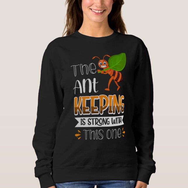 The Ant Keeping Is Strong With This One Sweatshirt (Front)