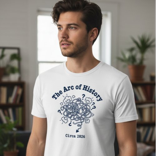 The Arc of History Funny Chaotic 2026 T-Shirt