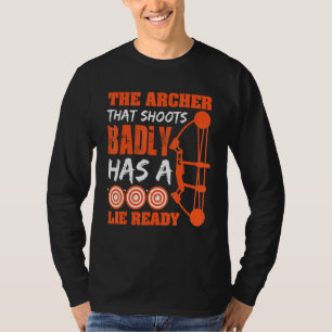 The Archer That Shoots Badly Has A Lie Ready T-Shirt