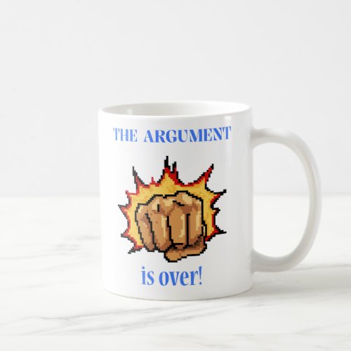 The Argument Is Over Coffee Mug