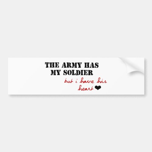 The Army has my Soldier but I have his Heart Bumper Sticker