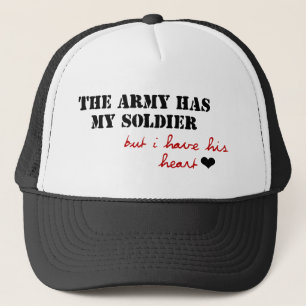 The Army has my Soldier, but I have his Heart Trucker Hat