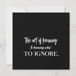 the art of knowing is knowing what to ignore invitation