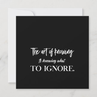 the art of knowing is knowing what to ignore invitation