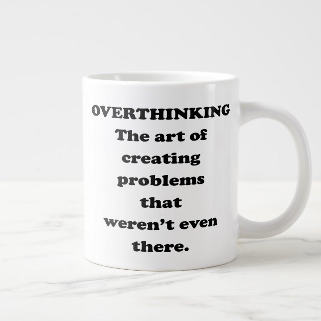 The Art of Overthinking - Funny Office Humor Giant Coffee Mug (Right)