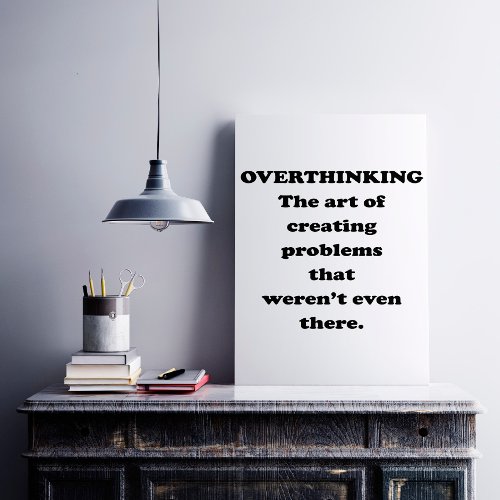 The Art of Overthinking _ Funny Office Humor Poster